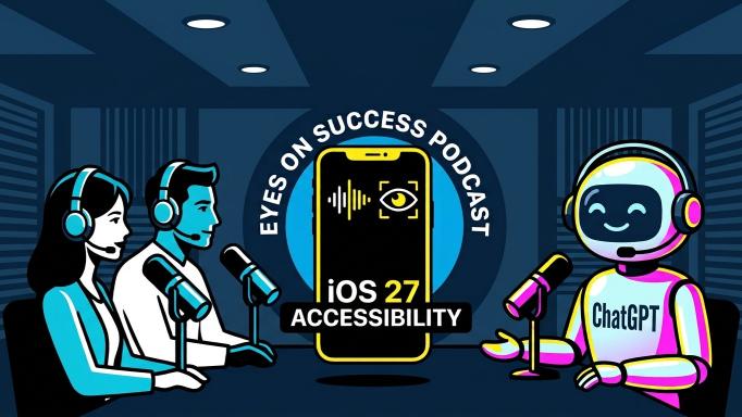 A modern cartoon showing a male and female podcaster (in black, white, and aqua) sitting across the table from an adorable robot labelled as ChatGPT (in pink, yellow, and very light blue).  Each of the three is wearing headphones and is sitting in front of a large microphone.  Hovering over the table between them is a sign saying 'Eyes On Success Podcast' above a representation of a scaled up smart phone with the words 'iOS 27 Accessibility' written across it.  The walls and table are two shades of dark blue and there are four white ceiling lights.